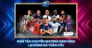 Bom Tan Chuyen Nhuong Dinh Hinh Lai Bong Da Toan Cau