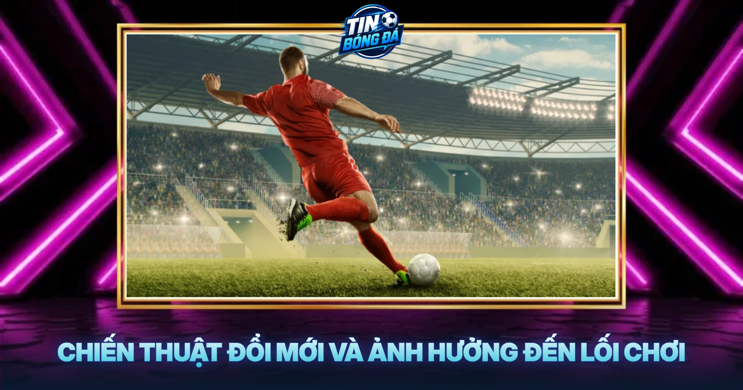 Chiến Thuật Đổi Mới Và Ảnh Hưởng Đến Lối Chơi