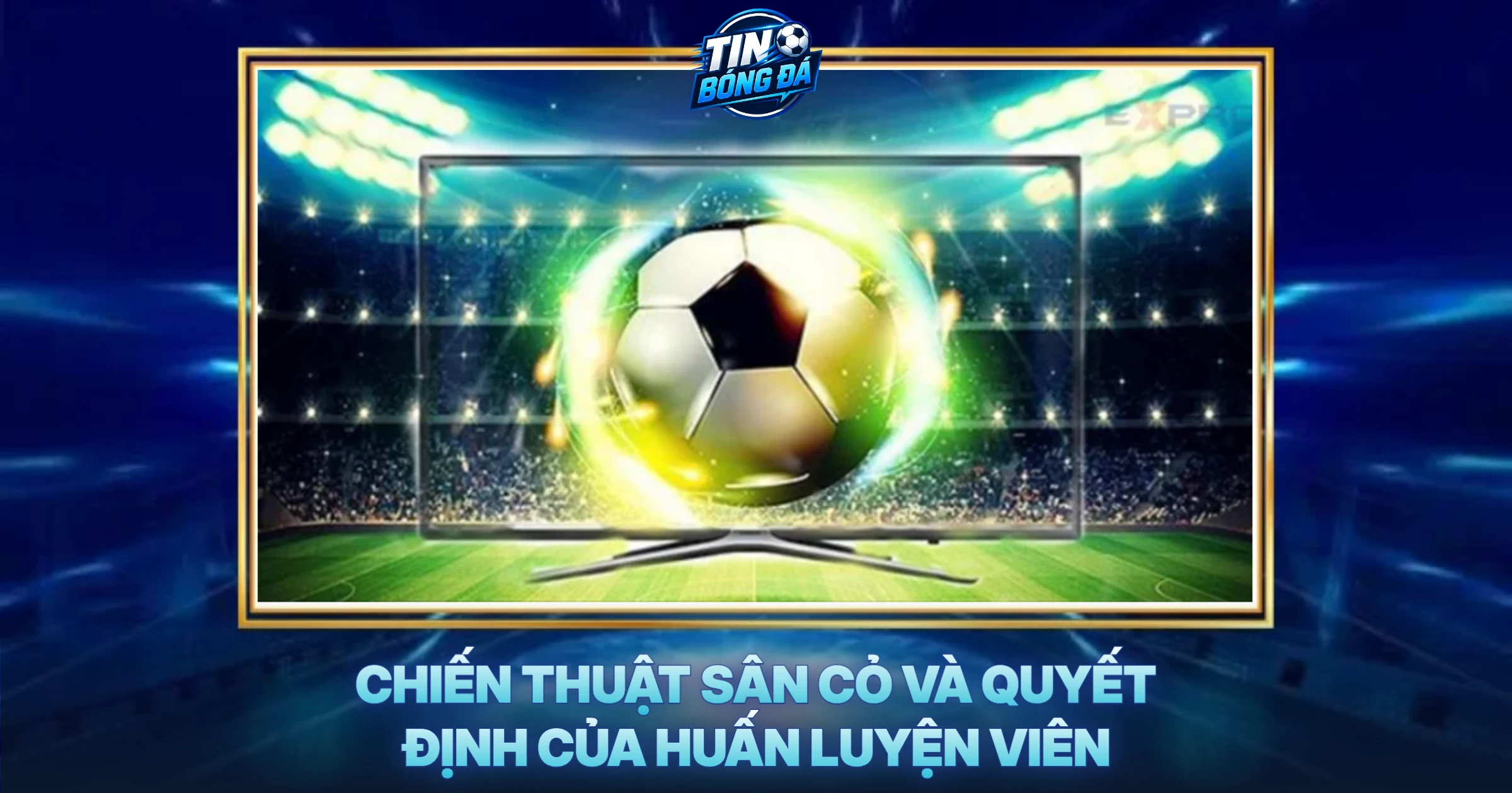 Chiến Thuật Sân Cỏ Và Quyết Định Của Huấn Luyện Viên