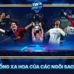 Cuoc Song Xa Hoa Cua Cac Ngoi Sao San Co
