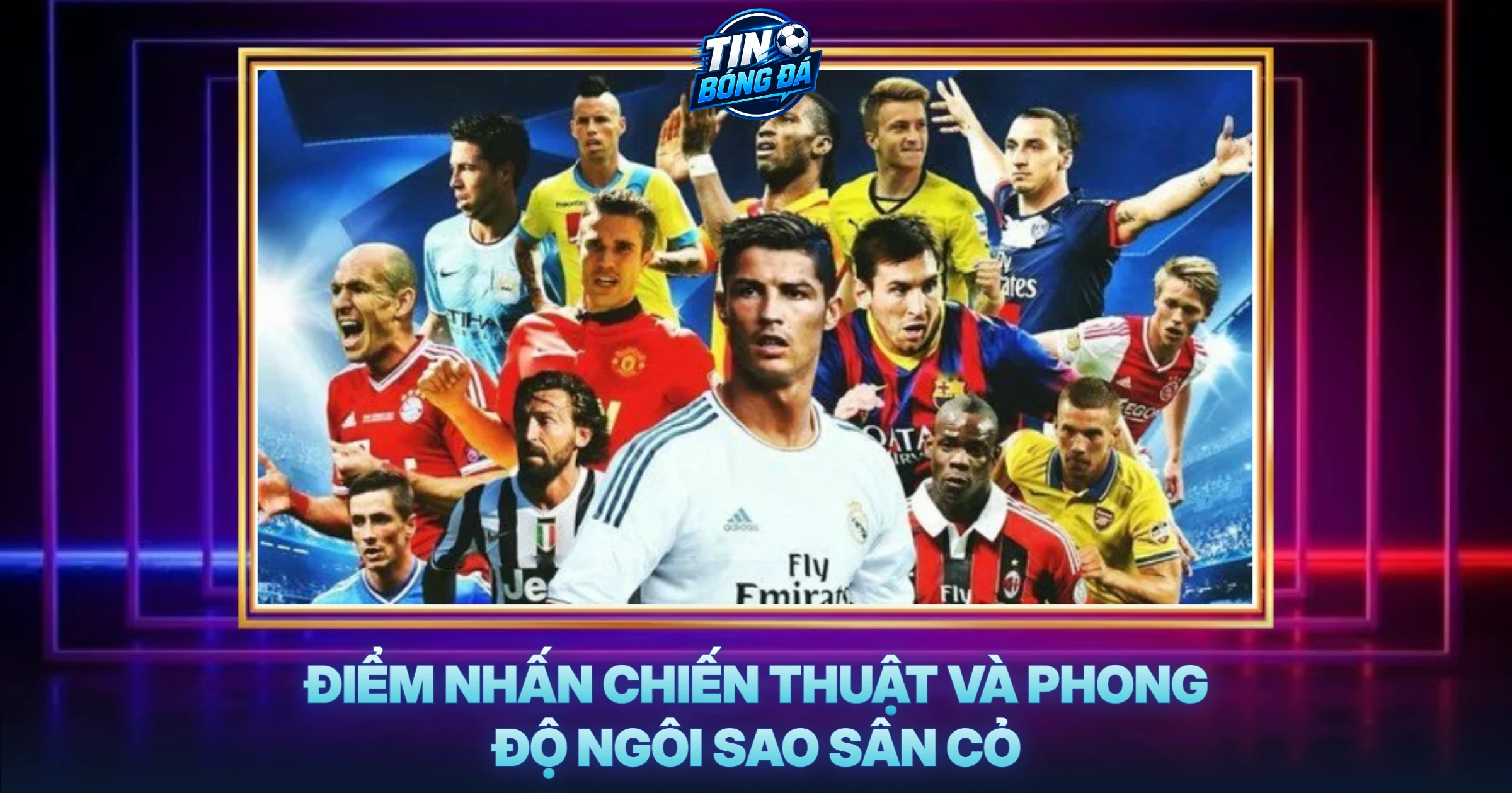Điểm Nhấn Chiến Thuật Và Phong Độ Ngôi Sao Sân Cỏ