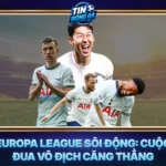 Europa League Soi Dong Cuoc Dua Vo Dich Cang Thang