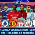 Khai Mạc World Cup Nơi Hội Tụ Tinh Hoa Bóng Đá Toàn Cầu 5 Khai Mac World Cup Noi Hoi Tu Tinh Hoa Bong Da Toan Cau