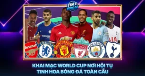 Khai Mac World Cup Noi Hoi Tu Tinh Hoa Bong Da Toan Cau