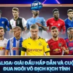 Laliga Giai Dau Hap Dan Va Cuoc Dua Ngoi Vo Dich Kich Tinh