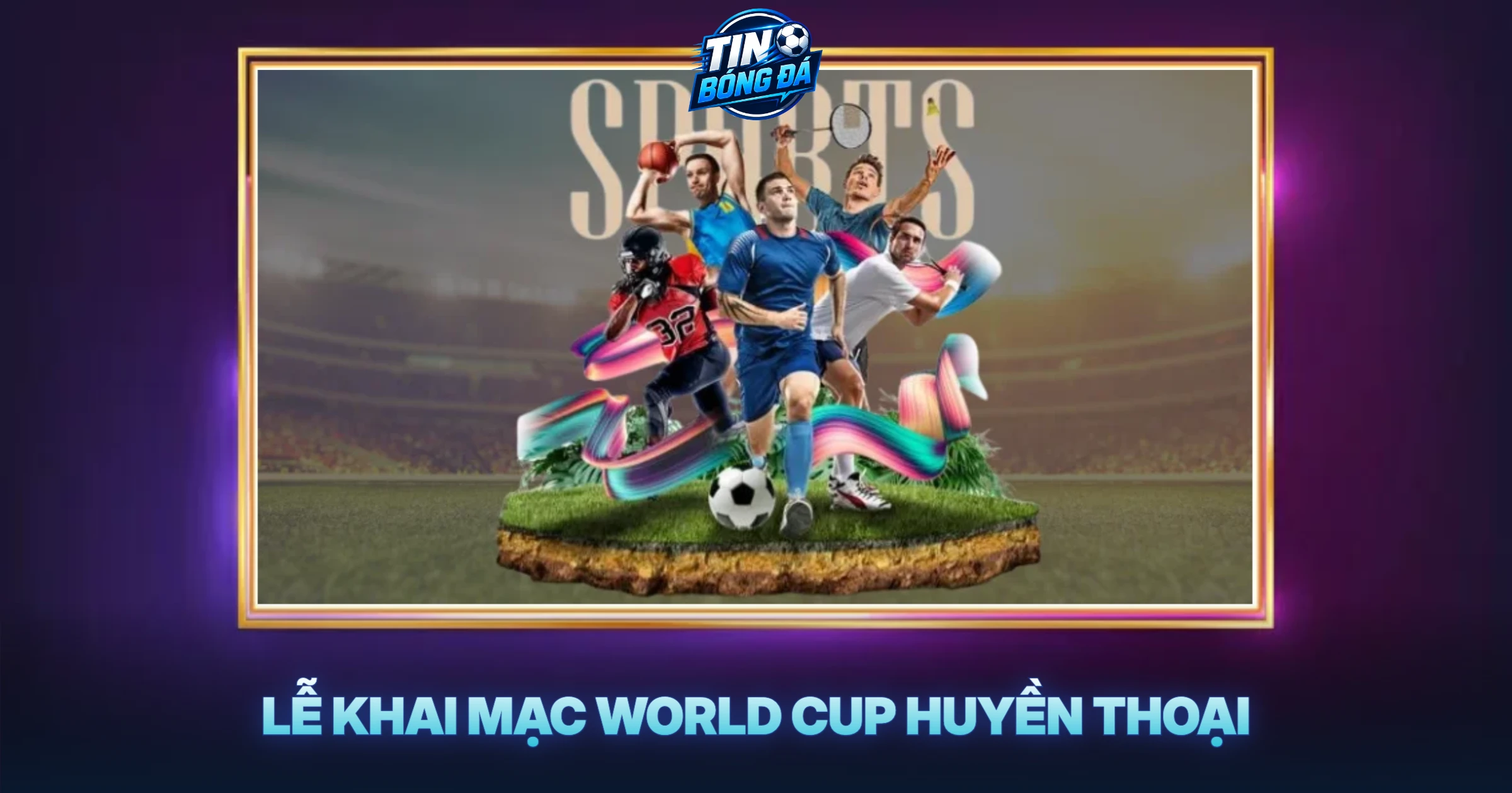 Lễ Khai Mạc World Cup Huyền Thoại