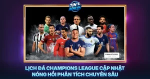 Lich Da Champions League Cap Nhat Nong Hoi Phan Tich Chuyen Sau