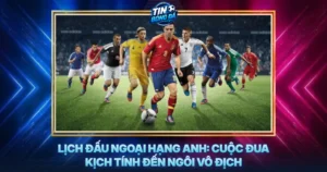 Lich Dau Ngoai Hang Anh Cuoc Dua Kich Tinh Den Ngoi Vo Dich