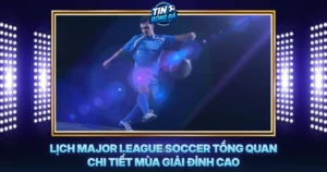 Lich Major League Soccer Tong Quan Chi Tiet Mua Giai Dinh Cao