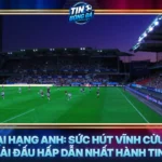 Ngoai Hang Anh Suc Hut Vinh Cuu Cua Giai Dau Hap Dan Nhat Hanh Tinh