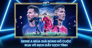 Serie A Mua Giai Bung No Cuoc Dua Vo Dich Day Kich Tinh