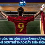 Suc Hut Cua Tin Don Chuyen Nhuong Trong The Gioi The Thao Day Bien Dong