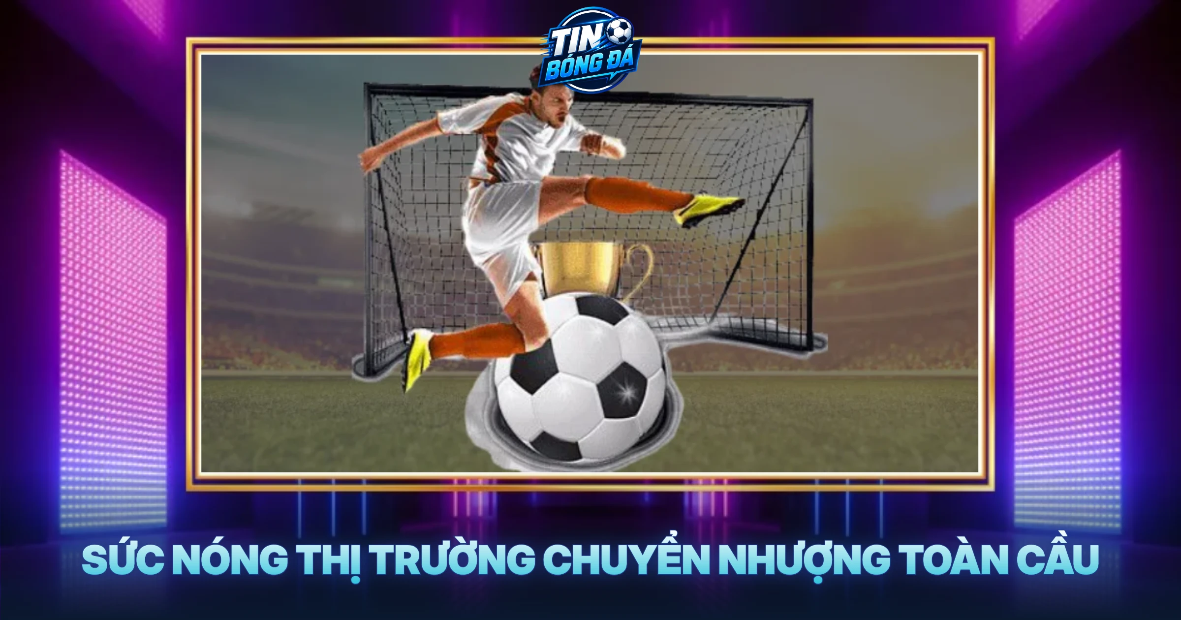 Sức Nóng Thị Trường Chuyển Nhượng Toàn Cầu