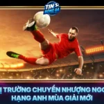 Thi Truong Chuyen Nhuong Ngoai Hang Anh Mua Giai Moi