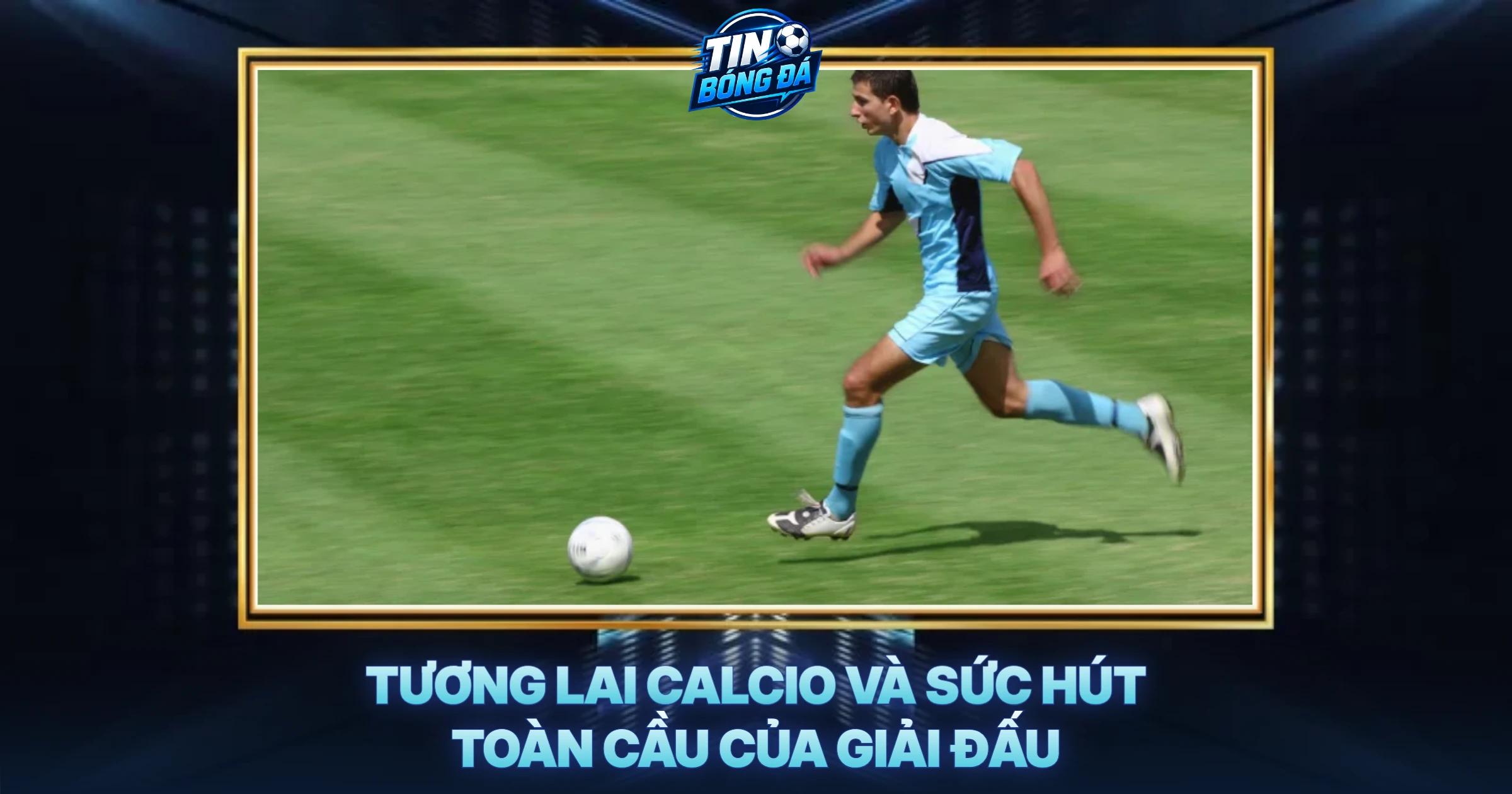 Tương Lai Calcio Và Sức Hút Toàn Cầu Của Giải Đấu